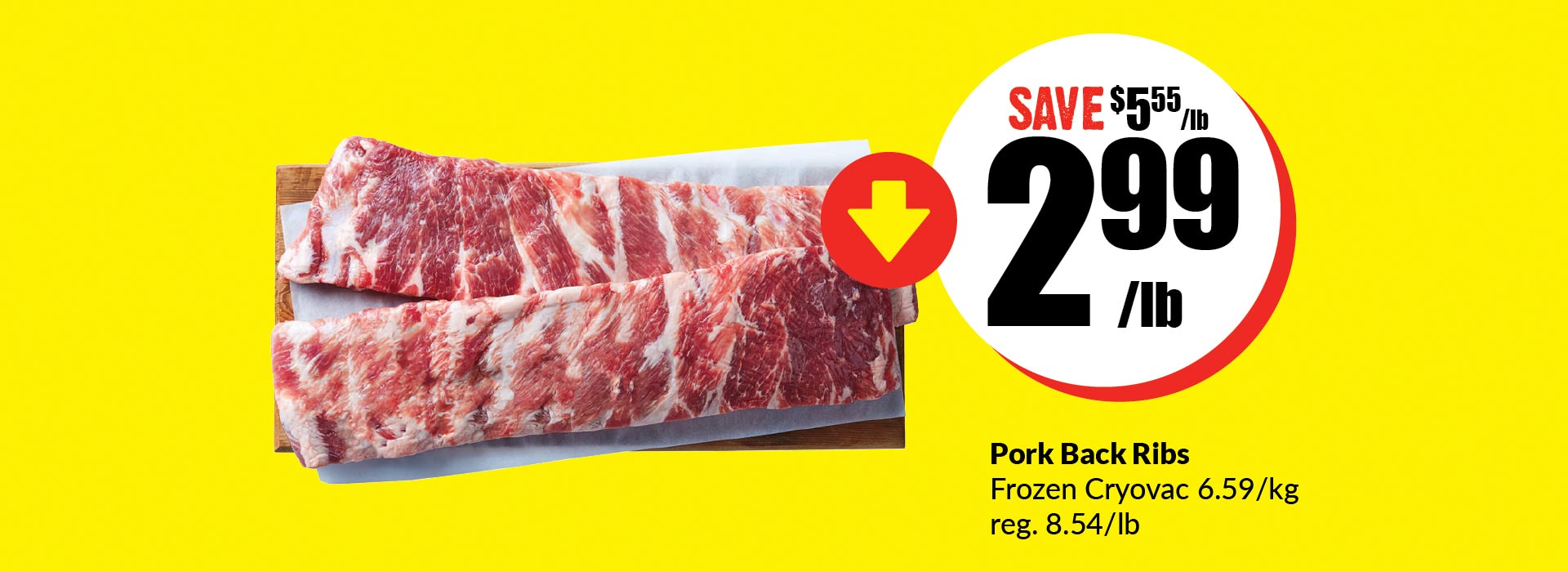 Text reading, “Buy Pork back ribs frozen cryovac at $2.99 per pound and save $5.55 per pound. The regular price is $8.54 per pound.”