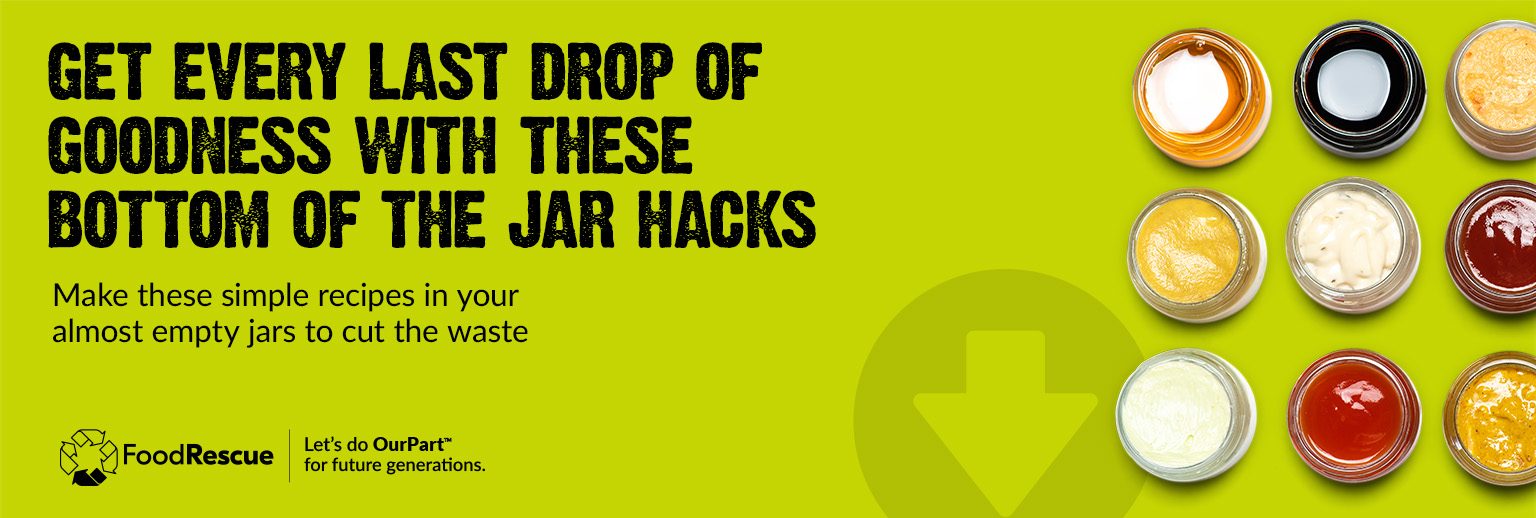 Text Reading 'Get every last drop of goodness with these bottom of the jar hacks. Make these simple recipes in your almost empty jars to cut the waste.'