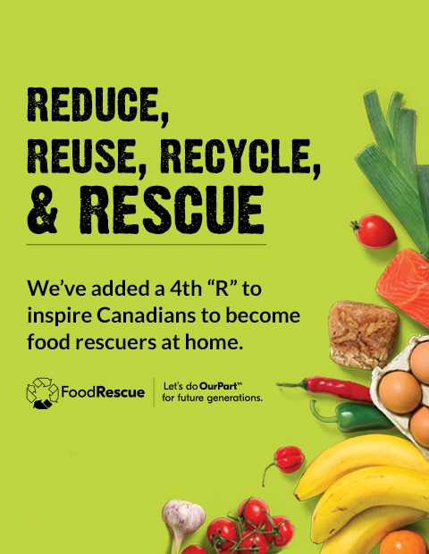 Text Reading 'Reduce, Reuse, Recycle and Rescue. We have added a 4th 'R' to inspire Canadians to become food rescuers at home. Let's do Our Part for future generations.'