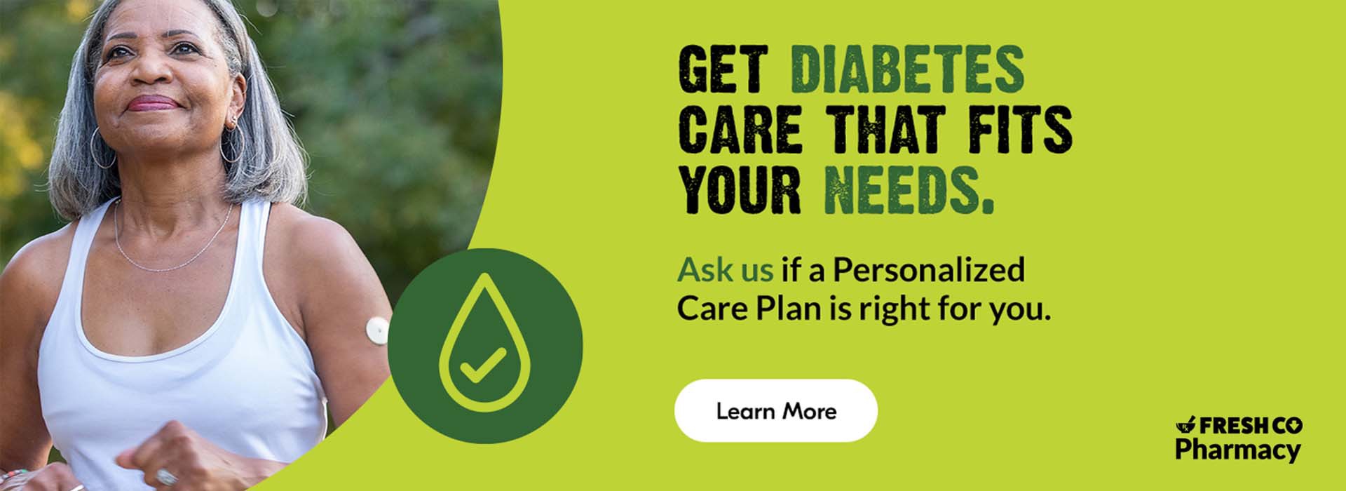 Text Reading 'Get diabetes care that fits your needs at FreshCo Pharmacy. Ask us if a Personalized Care Plan is right for you. 'Learn More' by clicking on the button below.'