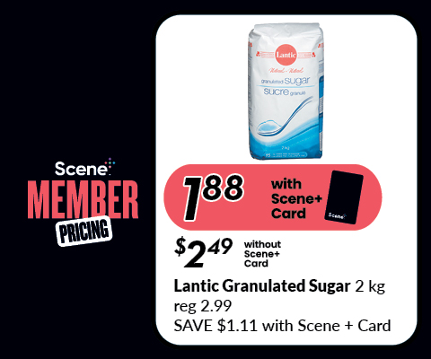 Text Reading "Scene Plus Member Pricing. Buy Lantic Granulated Sugar 2 kg at $1.88 with a scene plus card and $2.49 without a scene plus card. The regular price is $2.99. Save $1.11 with Scene Plus Card.”