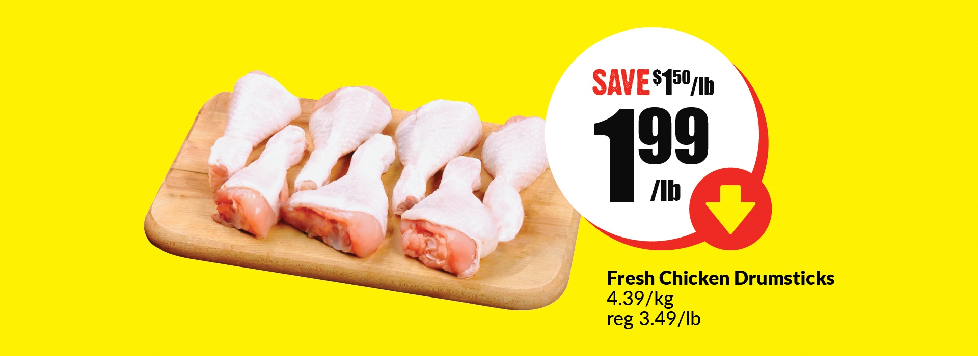The following image contains the text, "Get Fresh Chicken Drumsticks at $1.99 per pound. Regular price for this products is 3.49 per pound"