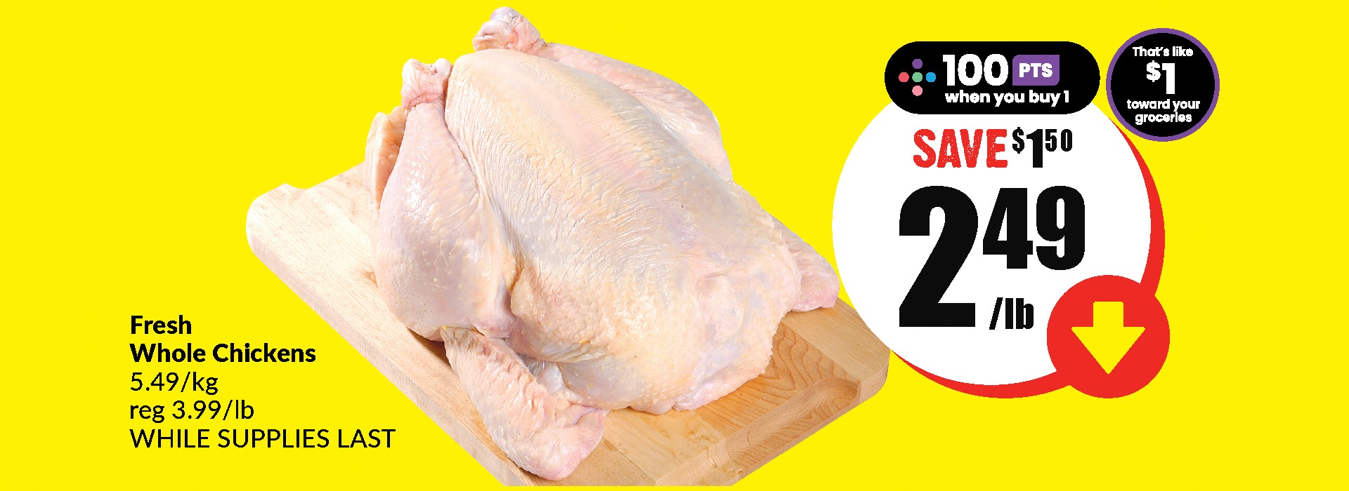 Text Reading " Buy Fresh Whole Chicken at $2.49 per pound and save $1.50 per pound as the regular price for this product is $3.99 per pound. Also ,Get 100 scene plus points when you buy 1 that's like $1 towards your groceries."