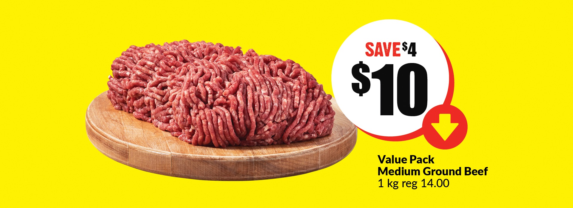 The following image contains the text, "Value pack medium ground beef 1kg reg 14.00. Get them at just $10 and save $4."