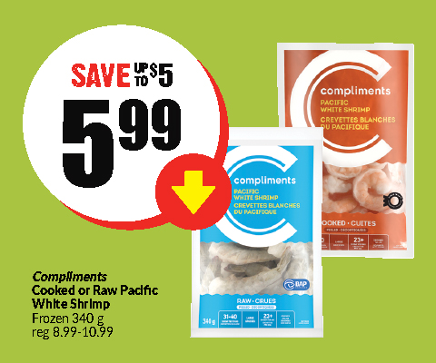 Text Reading" Buy Compliments Cooked or Raw Pacific White Shrimp Frozen 340 grams pack at $5.99 and save up to $5 as the regular price for this product varies from $8.99 to $10.99."