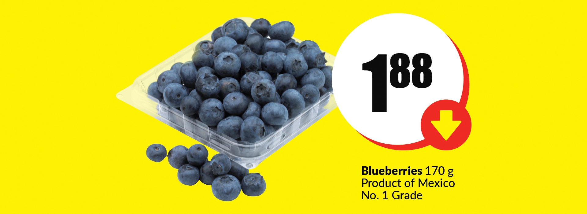 The following image contains the text " Blueberries 170 g product Mexico No. 1 Gread. Get them at just $1.88."