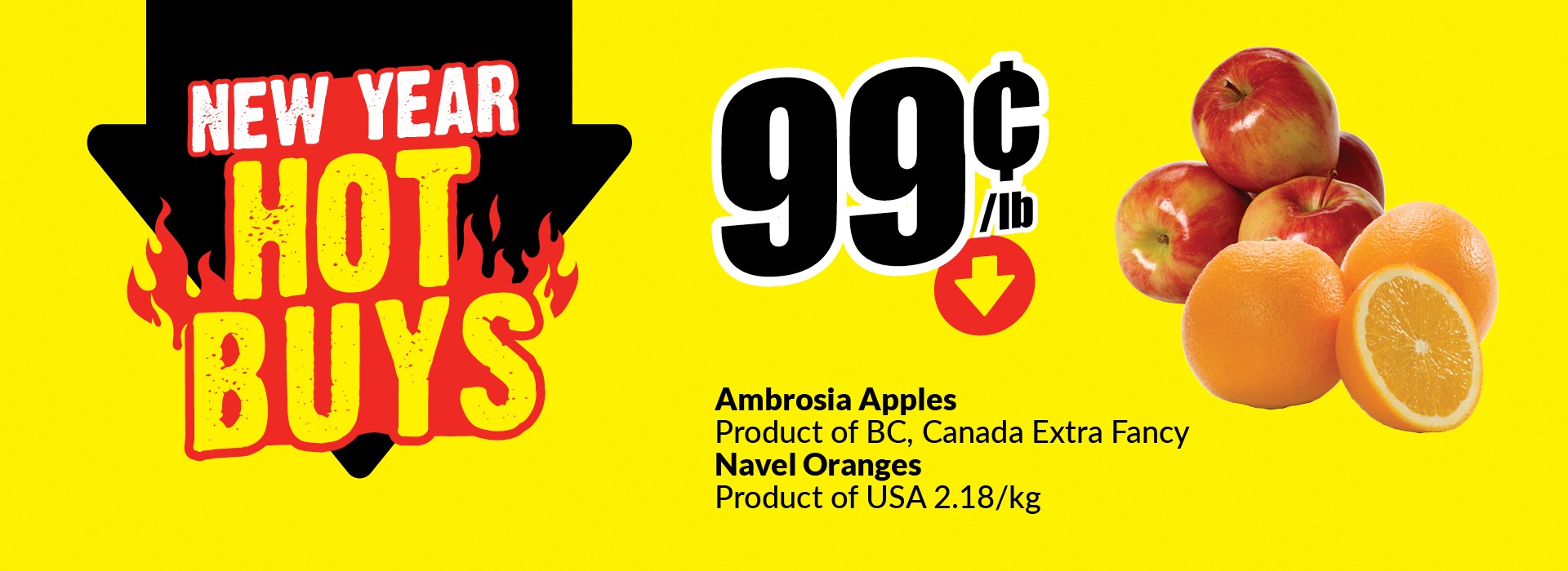 Text Reading: "New Year, Hot Buys. Ambrosia Apples are a product of BC, Canada Extra Fancy, and Navel Oranges, a product of USA, 2.18/kg. Get them at just 99 Cent/lb."