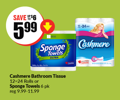 The following image contains the text," Cashmere bathroom tissue 12=24 Rolls Sponge Towels 6 Pk reg 9.99-11.99. Get them at $5.99 and save up to $6."