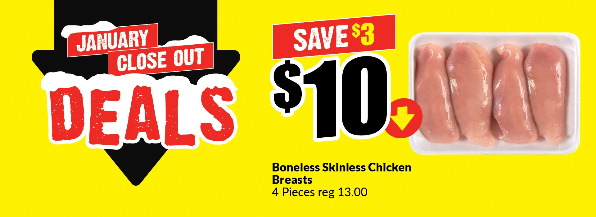 Text Reading: "January Close Out Deals. Boneless Skinless Chicken Breasts, 4 Pieces, reg 13.00. Get them at just $10 and save up to $3."