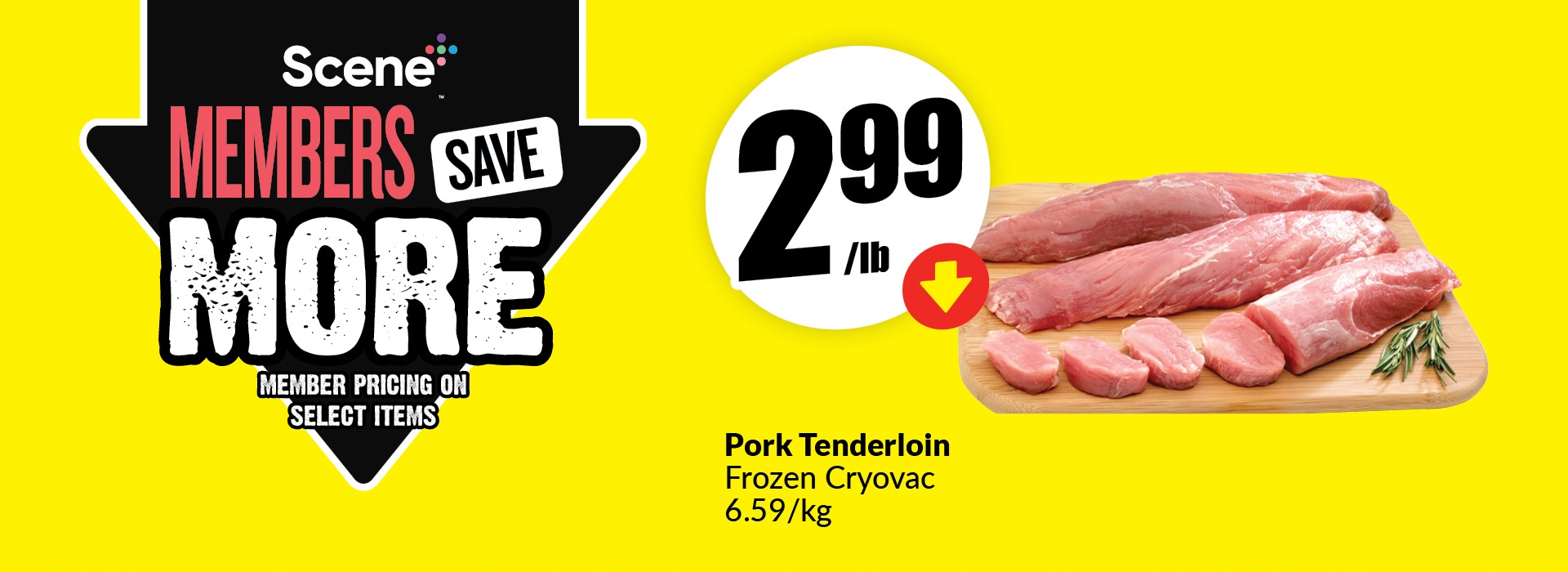 This banner text reads, "Scene members can save more on selected items. Pork tenderloin frozen cryovac 6.59/kg. Get them at just $2.99/lb.