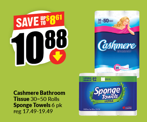 This banner text reads, "Cashmere Bathroom Tissue 30 = 50 rolls sponge towels 6 pk reg 17.49-19.49. Get them for just $ 10.88 and save up to $ 8.61."