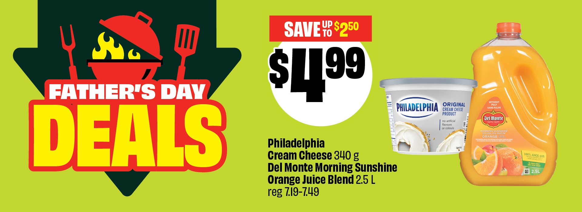 Text reading: "Father's Day Deals. Philadelphia Cream Cheese, 340 g, Del Monte Morning Sunshine Orange Juice Blend, 2.5 L. Save up to $2.50. Priced at $4.99."