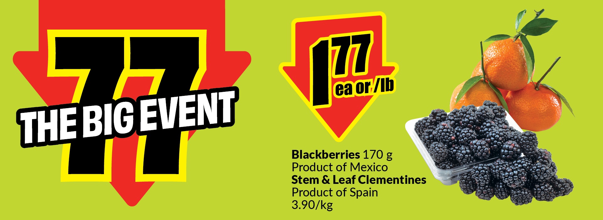 Text Reading: "The Big Event. Blackberries 170 g, Product of Mexico, and Stem & Leaf Clementines, Product of Spain. $7.77 each or per lb."