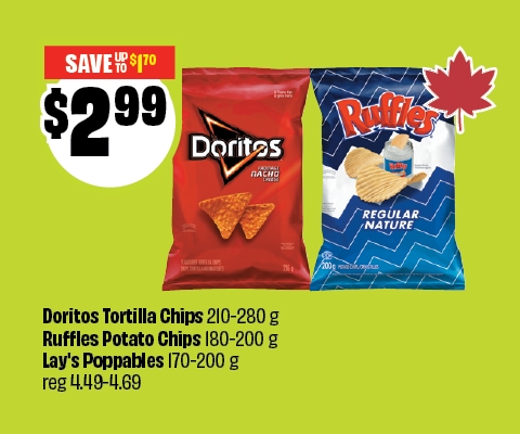 Text reading: "Doritos Tortilla Chips 210-280 g, Ruffles Potato Chips 80-200 g, Layâ€™s Poppables 170-200 g, reg 4.49-4.69. Priced at $2.99 & Save up to $1.70"