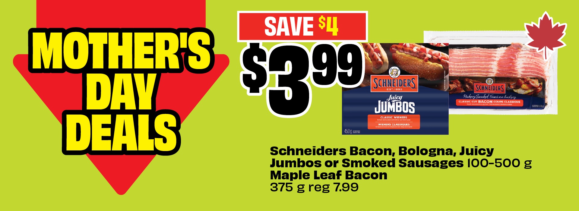 Text reading: "Mother's Day Deals Schneiders Bacon, Bologna, Juicy Jumbos or Smoked Sausages 100-500 g, Maple Leaf Bacon 375 g, reg 7.99. Price at $3.99 & Save up to $4."