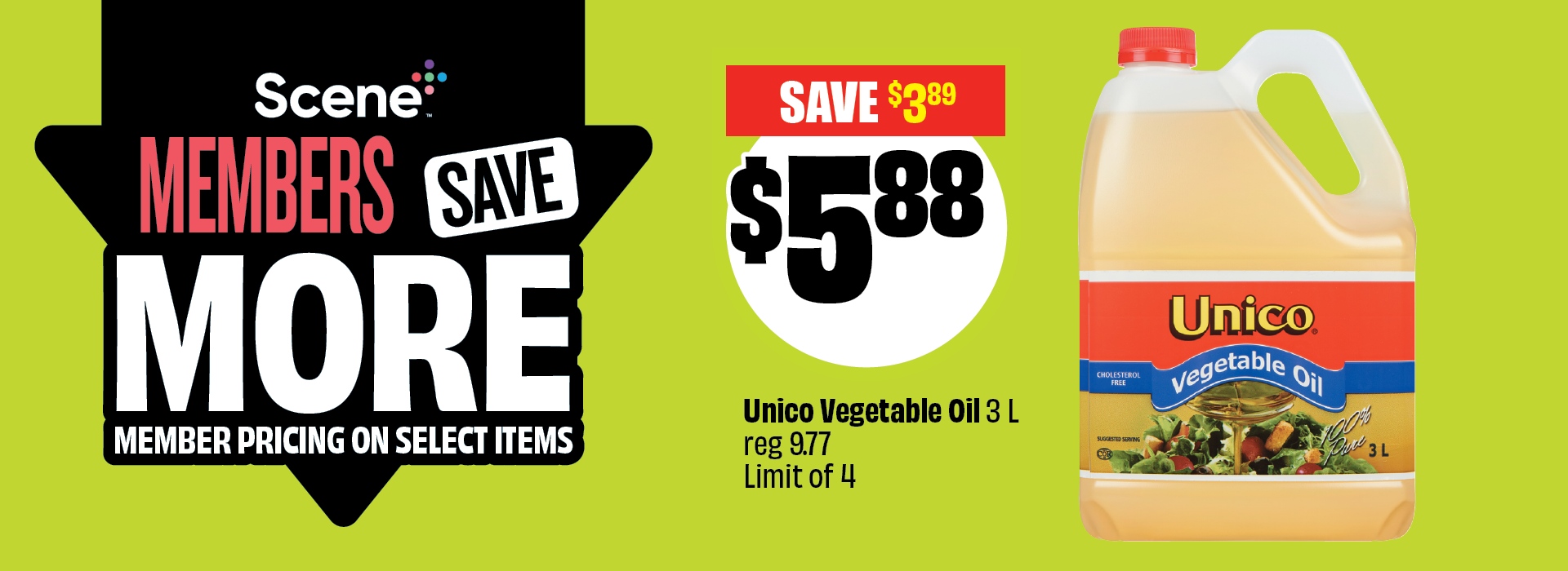 Text reading: "Scene Members Save More. Unico Vegetable Oil 3 L, reg 9.77, limit of 4. Priced at $5.88 & Save up to $3.89"