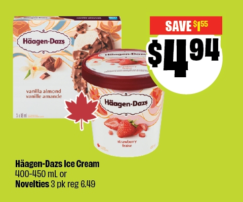 Alt text: Haagen-Dazs Ice Cream, 400-450 mL or Novelties, 3 pk reg 6.49. Save up to $1.55 & Priced at $4.94."