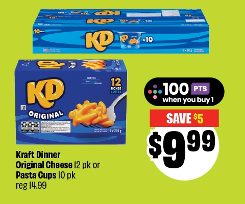 Text reading: "Kraft Dinner Original Cheese, 12-pack or Pasta Cups, 10-pack, reg 14.99. Priced at $9.99 and save up to $5."