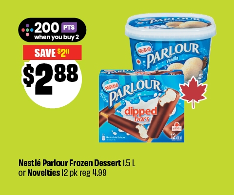Text reading: "NestlÃ© Parlour Frozen Dessert 1.5 L or Novelties 12 pk reg 4.99. Priced at $2.88 & save $2.11. Earn 200 PTS when you buy 2."