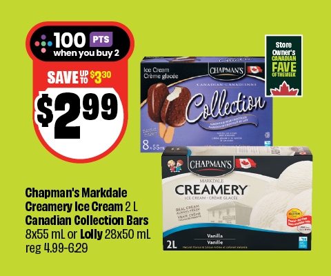 Text reading: "Chapman's Markdale Creamery Ice Cream 2L, Canadian Collection Bars 8x55 ml or Lolly 28x50 ml, regular $4.99â€“6.29, now $2.99 â€” save up to $3.30. Earn 100 Scene+ points when you buy 2."