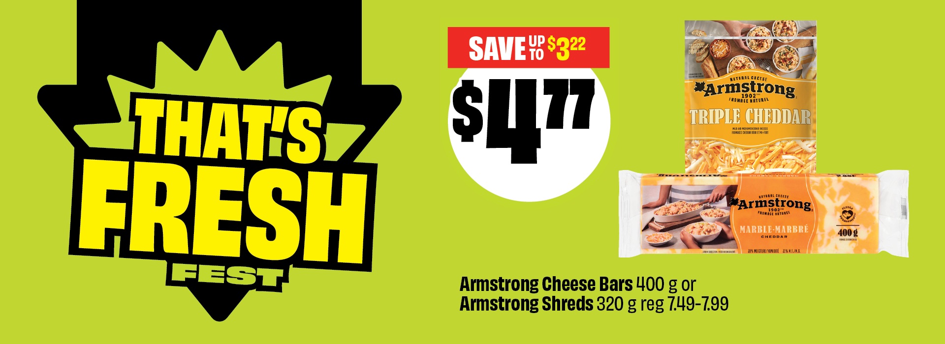 Text reading: "THAT'S FRESH FEST. Armstrong Cheese Bars 400 g or Armstrong Shreds 320 g reg 7.49â€“7.99. Priced at $4.77 & save up to $3.22."