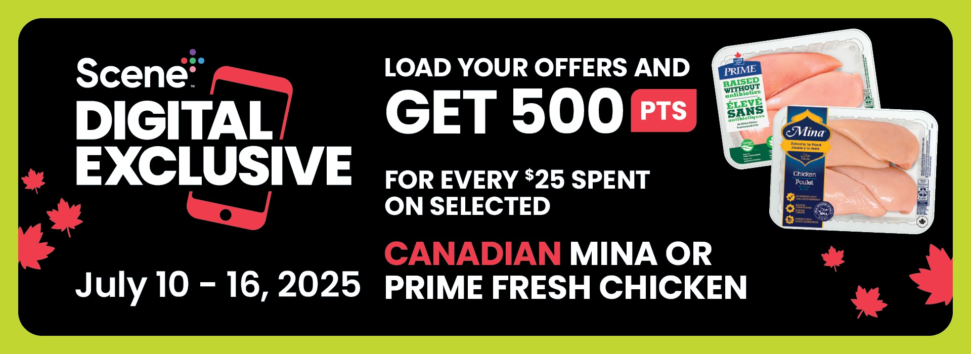 Text reading: "Scene+ Digital Exclusive. Offer valid July 10â€“16, 2025. Get 500 points for every $25 spent on selected Canadian Compliments Fresh Chicken."